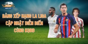 Bảng Xếp Hạng La Liga - Cập Nhật Diễn Biến Cùng KQBD