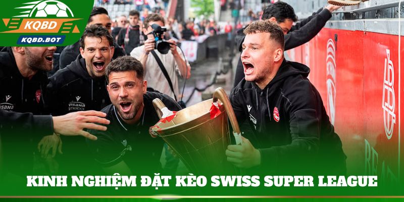Kinh nghiệm đặt kèo Swiss Super League